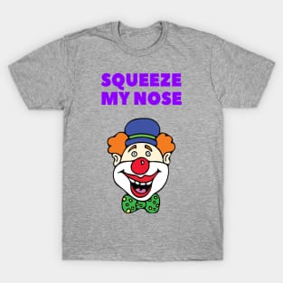 Squeeze my nose, clown prankster T-Shirt T-Shirt